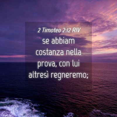 Picture 04 - 2 Timoteo 2:12 RIV - se abbiam costanza nella prova, con lui altresì - Bible Verse Picture