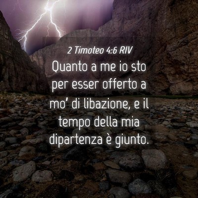 Picture 04 - 2 Timoteo 4:6 RIV - Quanto a me io sto per esser offerto a mo’ di - Bible Verse Picture