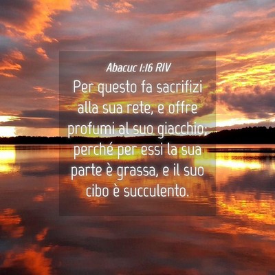 Picture 04 - Abacuc 1:16 RIV - Per questo fa sacrifizi alla sua rete, e offre - Bible Verse Picture