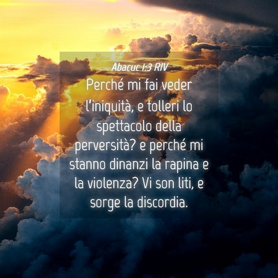 Picture 04 - Abacuc 1:3 RIV - Perché mi fai veder l’iniquità, e tolleri lo - Bible Verse Picture