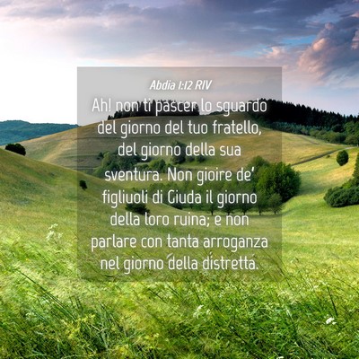 Picture 04 - Abdia 1:12 RIV - Ah! non ti pascer lo sguardo del giorno del tuo - Bible Verse Picture