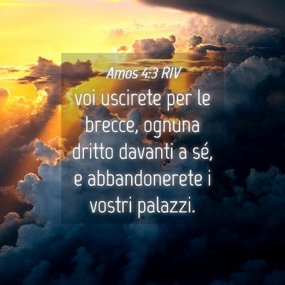 Picture 04 - Amos 4:3 RIV - voi uscirete per le brecce, ognuna dritto davanti - Bible Verse Picture