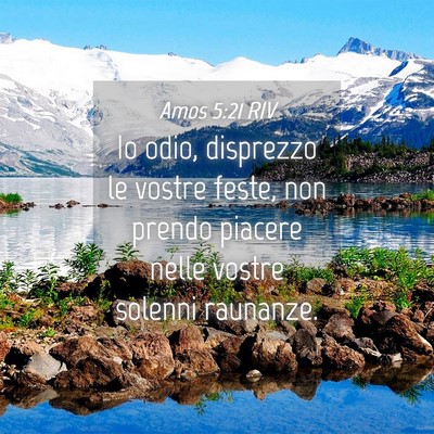 Picture 04 - Amos 5:21 RIV - Io odio, disprezzo le vostre feste, non prendo - Bible Verse Picture