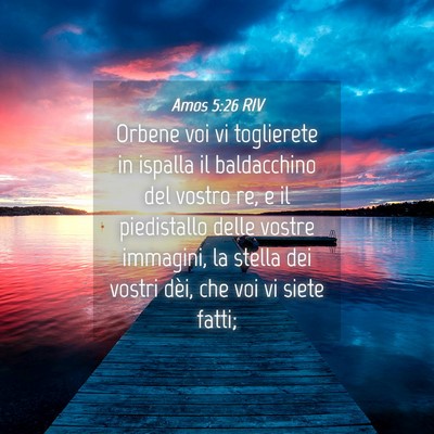 Picture 04 - Amos 5:26 RIV - Orbene voi vi toglierete in ispalla il - Bible Verse Picture