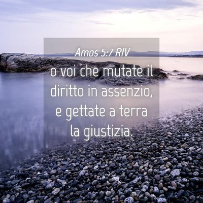 Picture 04 - Amos 5:7 RIV - o voi che mutate il diritto in assenzio, e - Bible Verse Picture