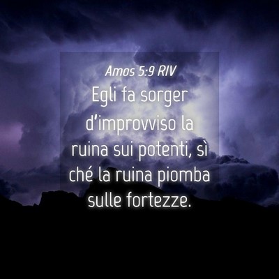 Picture 04 - Amos 5:9 RIV - Egli fa sorger d’improvviso la ruina sui - Bible Verse Picture
