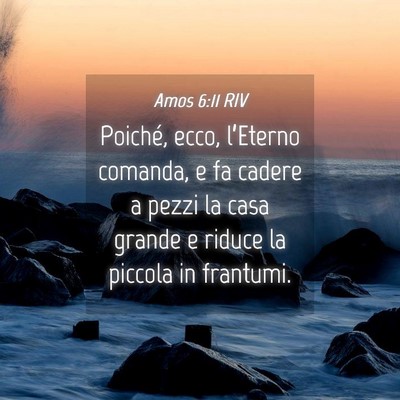 Picture 04 - Amos 6:11 RIV - Poiché, ecco, l’Eterno comanda, e fa cadere a - Bible Verse Picture