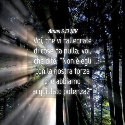 Picture 04 - Amos 6:13 RIV - Voi, che vi rallegrate di cose da nulla; voi, che - Bible Verse Picture