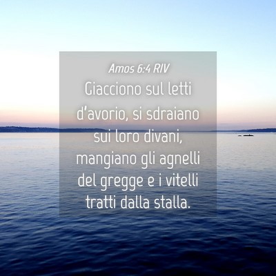 Picture 04 - Amos 6:4 RIV - Giacciono sul letti d’avorio, si sdraiano sui - Bible Verse Picture