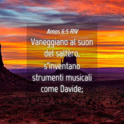 Picture 04 - Amos 6:5 RIV - Vaneggiano al suon del saltèro, s’inventano - Bible Verse Picture