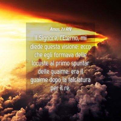 Picture 04 - Amos 7:1 RIV - Il Signore, l’Eterno, mi diede questa visione: - Bible Verse Picture