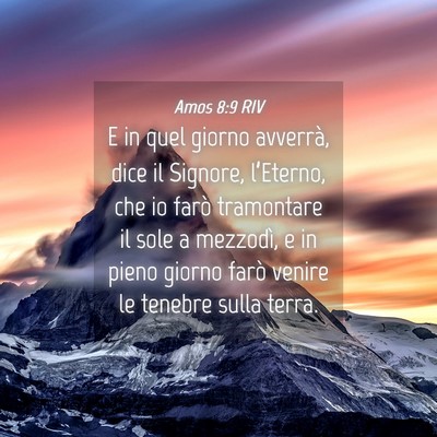 Picture 04 - Amos 8:9 RIV - E in quel giorno avverrà, dice il Signore, - Bible Verse Picture