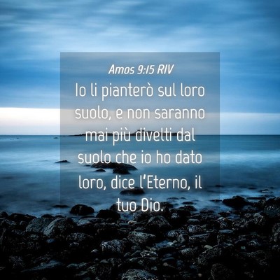 Picture 04 - Amos 9:15 RIV - Io li pianterò sul loro suolo, e non saranno mai - Bible Verse Picture