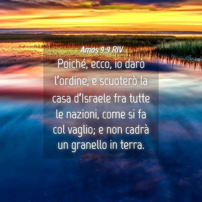 Picture 04 - Amos 9:9 RIV - Poiché, ecco, io darò l’ordine, e scuoterò - Bible Verse Picture