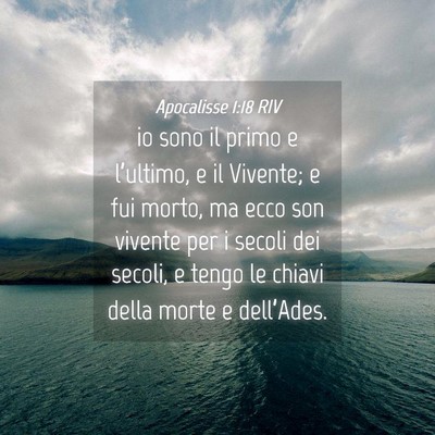 Picture 04 - Apocalisse 1:18 RIV - io sono il primo e l’ultimo, e il Vivente; e - Bible Verse Picture