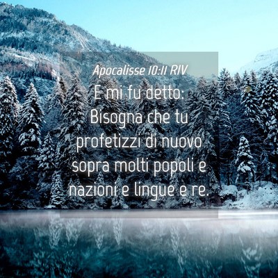 Picture 04 - Apocalisse 10:11 RIV - E mi fu detto: Bisogna che tu profetizzi di nuovo - Bible Verse Picture