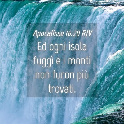 Picture 04 - Apocalisse 16:20 RIV - Ed ogni isola fuggì e i monti non furon più - Bible Verse Picture