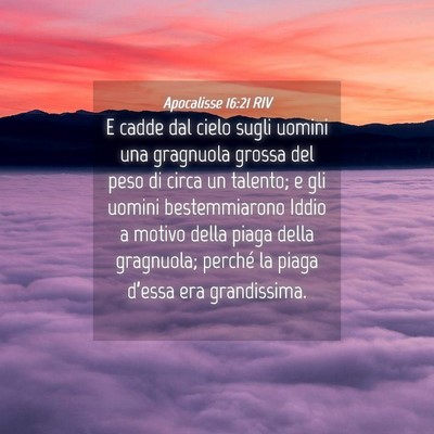 Picture 04 - Apocalisse 16:21 RIV - E cadde dal cielo sugli uomini una gragnuola - Bible Verse Picture