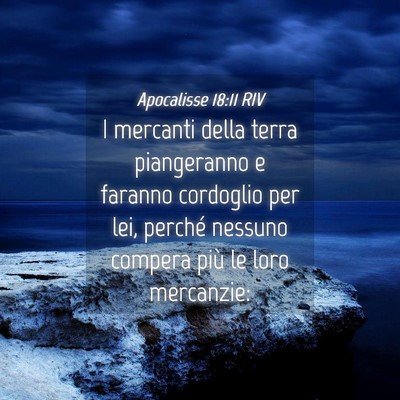 Picture 04 - Apocalisse 18:11 RIV - I mercanti della terra piangeranno e faranno - Bible Verse Picture