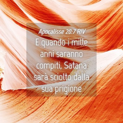 Picture 04 - Apocalisse 20:7 RIV - E quando i mille anni saranno compiti, Satana - Bible Verse Picture