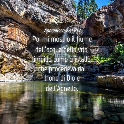 Picture 04 - Apocalisse 22:1 RIV - Poi mi mostrò il fiume dell’acqua della vita, - Bible Verse Picture