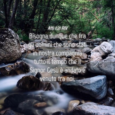 Picture 04 - Atti 1:21 RIV - Bisogna dunque che fra gli uomini che sono stati - Bible Verse Picture