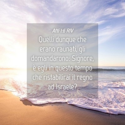 Picture 04 - Atti 1:6 RIV - Quelli dunque che erano raunati, gli domandarono: - Bible Verse Picture