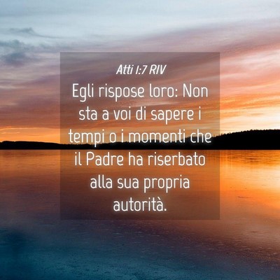 Picture 04 - Atti 1:7 RIV - Egli rispose loro: Non sta a voi di sapere i - Bible Verse Picture