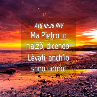 Picture 04 - Atti 10:26 RIV - Ma Pietro lo rialzò, dicendo: Lèvati, anch’io - Bible Verse Picture