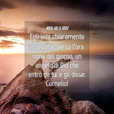 Picture 04 - Atti 10:3 RIV - Egli vide chiaramente in visione, verso l’ora - Bible Verse Picture