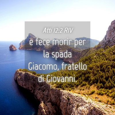 Picture 04 - Atti 12:2 RIV - e fece morir per la spada Giacomo, fratello di - Bible Verse Picture