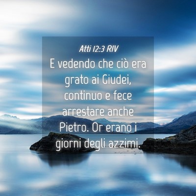 Picture 04 - Atti 12:3 RIV - E vedendo che ciò era grato ai Giudei, continuo - Bible Verse Picture