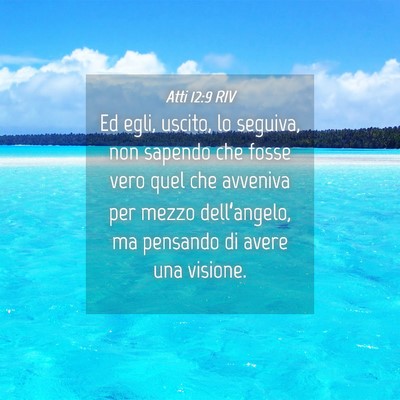 Picture 04 - Atti 12:9 RIV - Ed egli, uscito, lo seguiva, non sapendo che - Bible Verse Picture