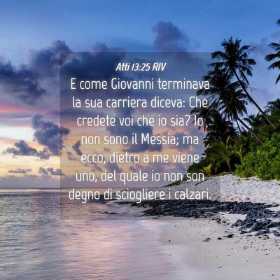 Picture 04 - Atti 13:25 RIV - E come Giovanni terminava la sua carriera diceva: - Bible Verse Picture