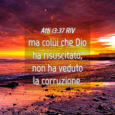 Picture 04 - Atti 13:37 RIV - ma colui che Dio ha risuscitato, non ha veduto la - Bible Verse Picture