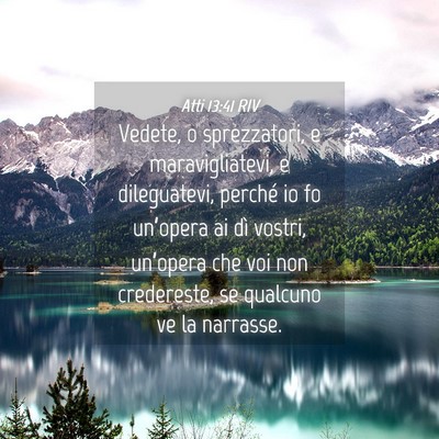 Picture 04 - Atti 13:41 RIV - Vedete, o sprezzatori, e maravigliatevi, e - Bible Verse Picture