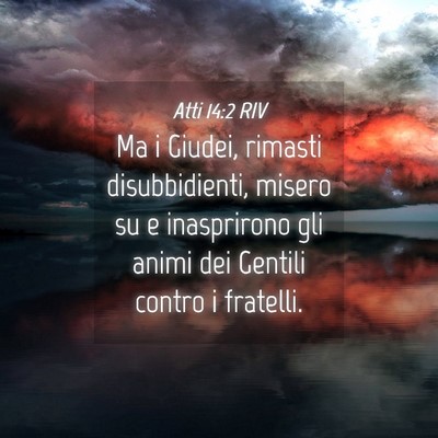 Picture 04 - Atti 14:2 RIV - Ma i Giudei, rimasti disubbidienti, misero su e - Bible Verse Picture