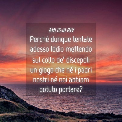Picture 04 - Atti 15:10 RIV - Perché dunque tentate adesso Iddio mettendo sul - Bible Verse Picture
