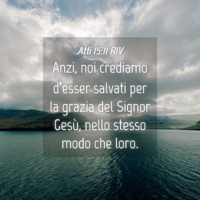 Picture 04 - Atti 15:11 RIV - Anzi, noi crediamo d’esser salvati per la - Bible Verse Picture