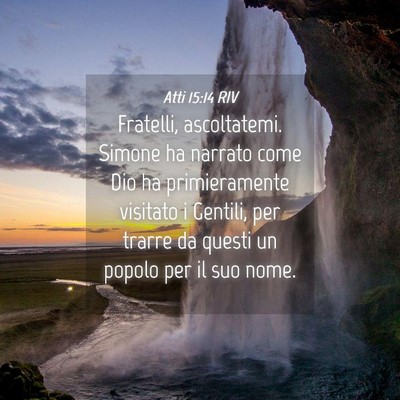 Picture 04 - Atti 15:14 RIV - Fratelli, ascoltatemi. Simone ha narrato come Dio - Bible Verse Picture