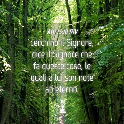Picture 04 - Atti 15:18 RIV - cerchino il Signore, dice il Signore che fa - Bible Verse Picture