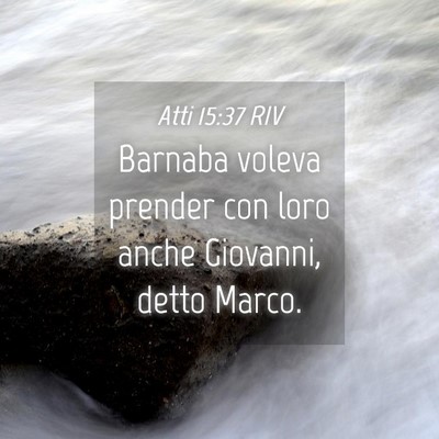Picture 04 - Atti 15:37 RIV - Barnaba voleva prender con loro anche Giovanni, - Bible Verse Picture