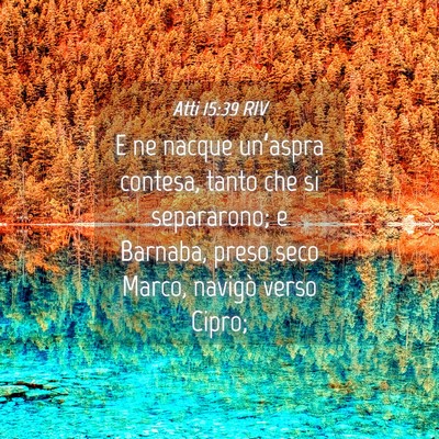 Picture 04 - Atti 15:39 RIV - E ne nacque un’aspra contesa, tanto che si - Bible Verse Picture
