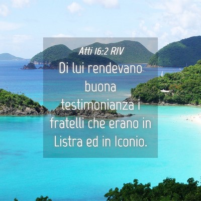 Picture 04 - Atti 16:2 RIV - Di lui rendevano buona testimonianza i fratelli - Bible Verse Picture