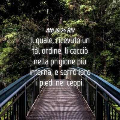 Picture 04 - Atti 16:24 RIV - Il quale, ricevuto un tal ordine, li cacciò - Bible Verse Picture