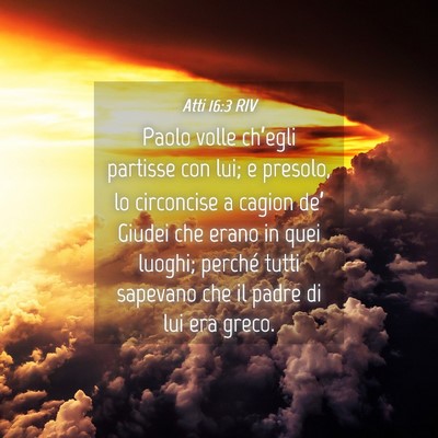 Picture 04 - Atti 16:3 RIV - Paolo volle ch’egli partisse con lui; e - Bible Verse Picture