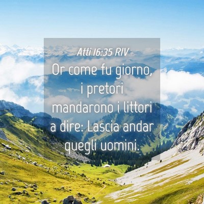 Picture 04 - Atti 16:35 RIV - Or come fu giorno, i pretori mandarono i littori - Bible Verse Picture