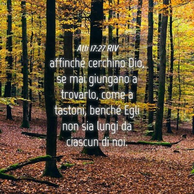 Picture 04 - Atti 17:27 RIV - affinché cerchino Dio, se mai giungano a - Bible Verse Picture