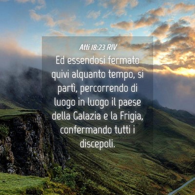 Picture 04 - Atti 18:23 RIV - Ed essendosi fermato quivi alquanto tempo, si - Bible Verse Picture