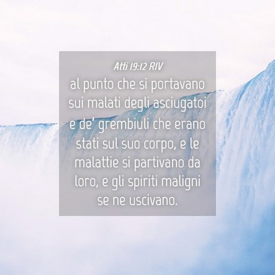Picture 04 - Atti 19:12 RIV - al punto che si portavano sui malati degli - Bible Verse Picture